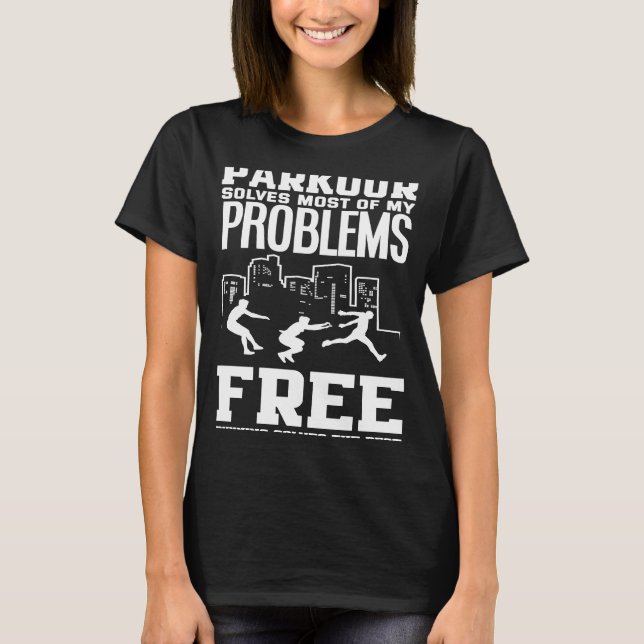 Parkour Solves Most Problems Free Running The Rest T-Shirt (Front)