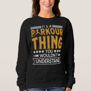 Parkour thing wouldnt understand for traceurs & fr sweatshirt