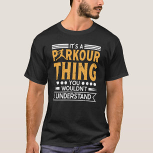 Parkour thing wouldnt understand for traceurs & fr T-Shirt