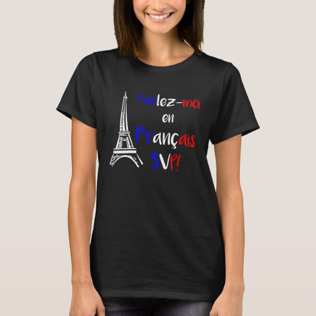 Parlez Moi en Francais SVP   Francophone T-Shirt (Front)