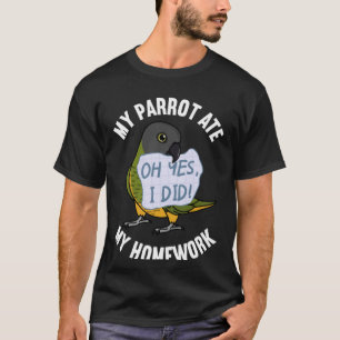 Parrot Ate My Homework I Senegal Parrot T-Shirt
