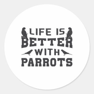 Parrot Bird Animal Life Is Better With Parrots Pet Classic Round Sticker