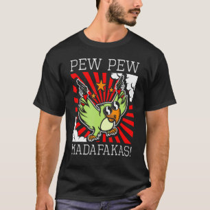 Parrot Bird Sarcastic Pew Pew Madafakas Fun T-Shirt