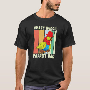 Parrot Dad Crazy Budgie Colourful Cute Bird Meme T-Shirt