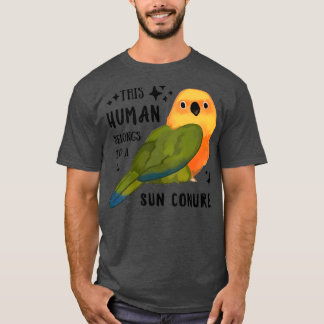Parrot This Human Belongs To A Sun Conure Best Gif T-Shirt