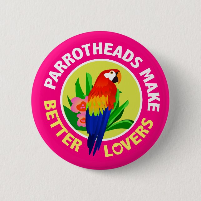 Parrotheads Make Better Lovers Button Pin (Front)