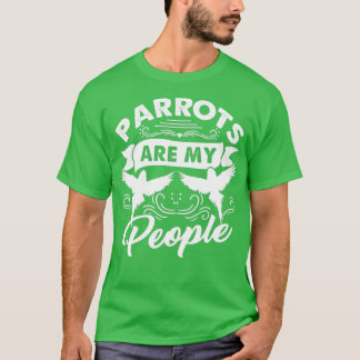 Parrots Are My People T-Shirt