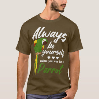 Parrots Be A Parrot T-Shirt