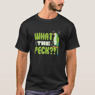 Parrots Monk Parakeet Quaker Parrot What The Peck T-Shirt