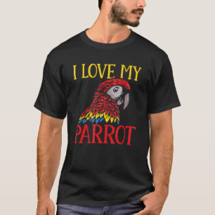 Parrots Parakeet I Love My Parrot Macaw T-Shirt