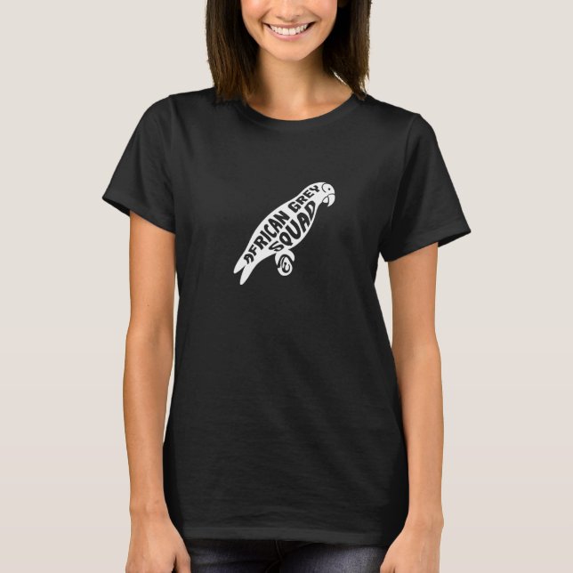 Parrots  Saying African Grey Parrot T-Shirt (Front)