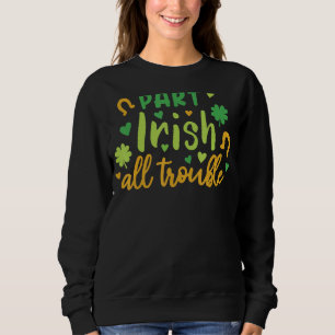 Part I Rish All Trouble St Patrick's Day Sweatshirt