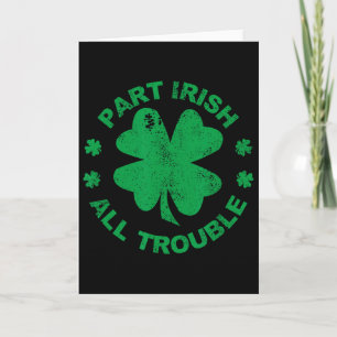 Part Irish All Trouble I Clover Leaf St Patrick's  Card
