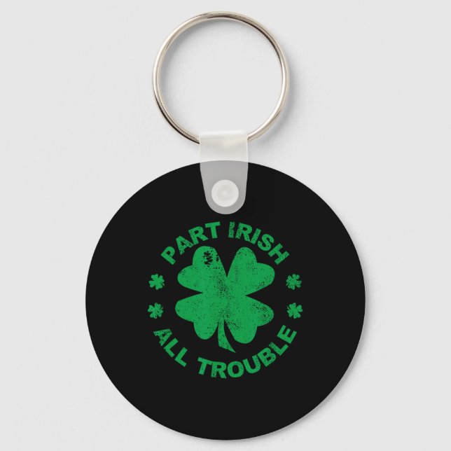 Part Irish All Trouble I Clover Leaf St Patrick's  Key Ring (Front)