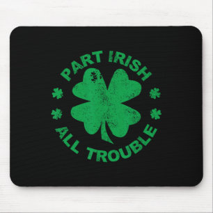Part Irish All Trouble I Clover Leaf St Patrick's Mouse Pad