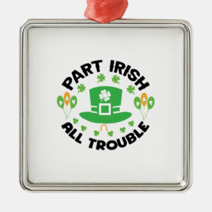 Part Irish All Trouble Metal Ornament
