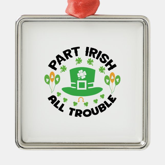 Part Irish All Trouble Metal Ornament (Front)