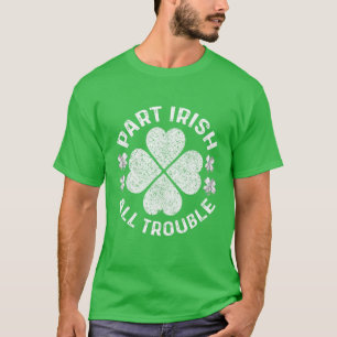 Part Irish All Trouble Saint Patrick Day T-Shirt