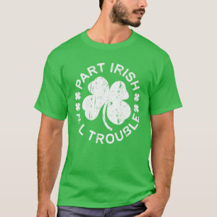 Part Irish All Trouble Saint Patrick Day T-Shirt