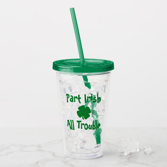 Part Irish, All Trouble St Patrick's Day Acrylic Tumbler (Front Ice)