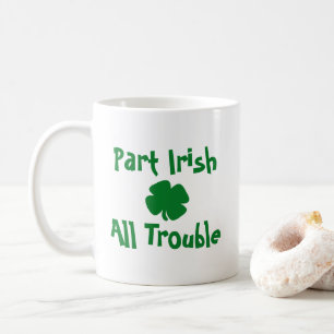 Part Irish, All Trouble St Patrick's Day Coffee Mug