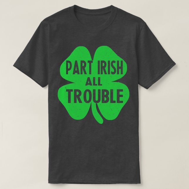 Part irish all trouble st patricks day T-Shirt (Design Front)