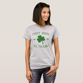 Part Irish - All Trouble T-Shirt