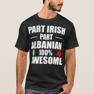 Part Irish Part Albanian 100% Awesome T-Shirt