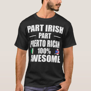 Part Irish Part Puerto Rican 100% Awesome T-Shirt