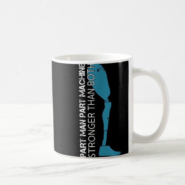 Part Man Part Machine Stronger Than Both Amputatio Coffee Mug (Right)