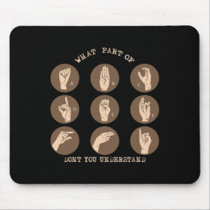 Part Of Don't You Understand Asl Sign Language Dea Mouse Pad