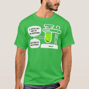Part of the precipitate chemistry science quotes 1 T-Shirt