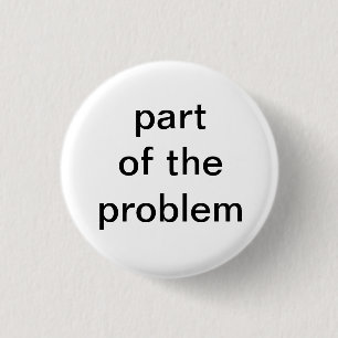 part of the problem 3 cm round badge
