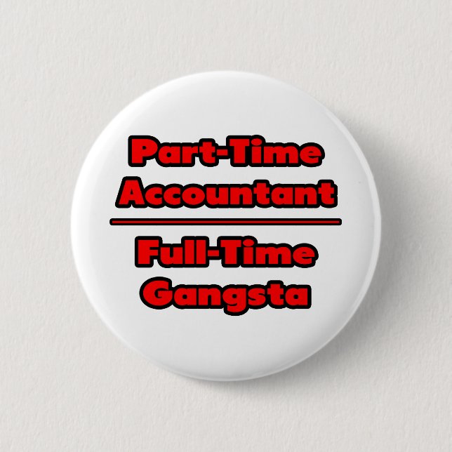 Part-Time Accountant .. Full-Time Gangsta 6 Cm Round Badge (Front)