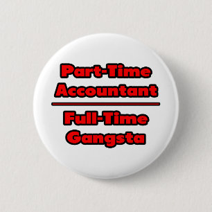 Part-Time Accountant .. Full-Time Gangsta 6 Cm Round Badge