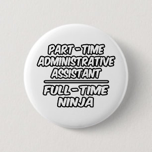 Part-Time Admin. Assistant...Full-Time Ninja 6 Cm Round Badge