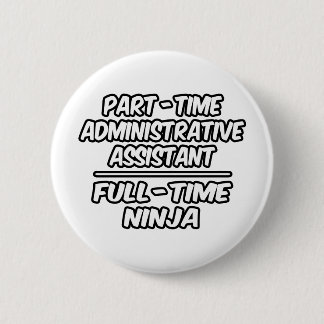 Part-Time Admin. Assistant...Full-Time Ninja 6 Cm Round Badge