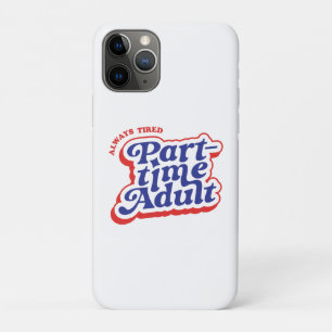 Part-time Adult iPhone 11 Pro Case