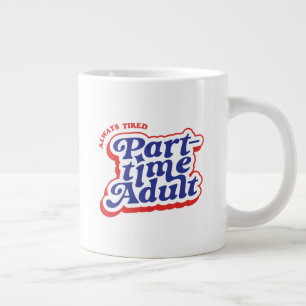 Part-time Adult Large Coffee Mug