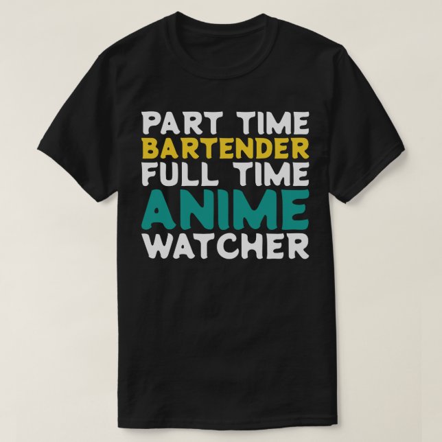 Part Time Bartender Full Time  Watcher T-Shirt (Design Front)