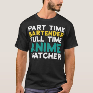 Part Time Bartender Full Time  Watcher T-Shirt