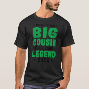 Part Time Big Cousin Full Time Legend 2022 Family T-Shirt