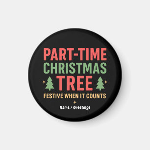 Part-Time Christmas Tree Funny Festive Holiday Magnet