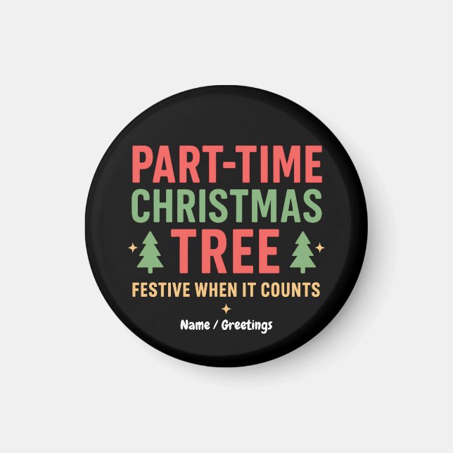 Part-Time Christmas Tree Funny Festive Holiday  Magnet (Front)