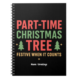 Part-Time Christmas Tree Funny Festive Holiday  Notebook