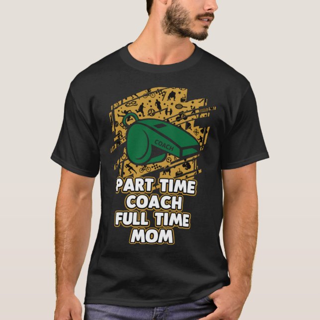 Part Time Coach Full Time Mum Coaching Mother s Da T-Shirt (Front)
