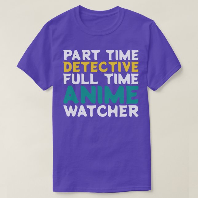 Part Time Detective Full Time  Watcher T-Shirt (Design Front)