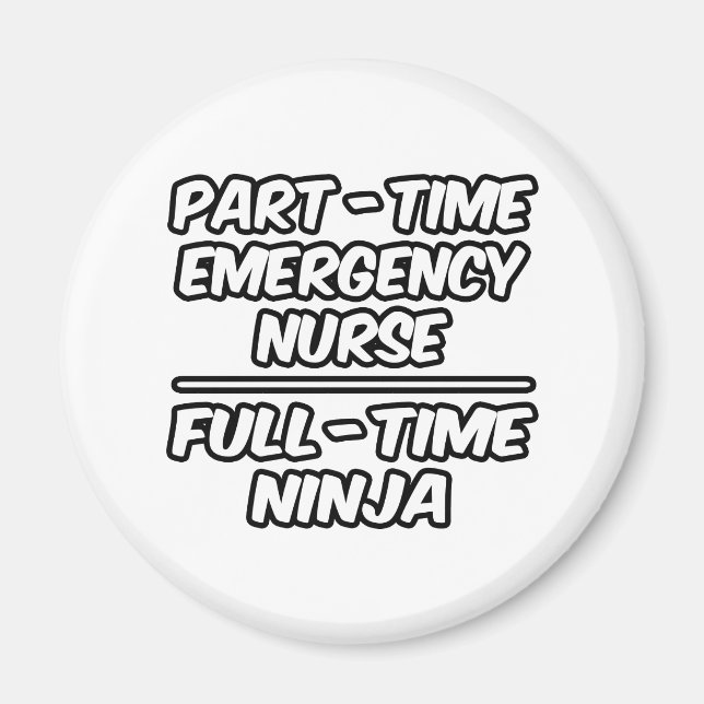 Part-Time Emergency Nurse...Full-Time Ninja Magnet (Front)