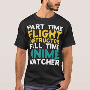 Part Time Flight Instructor Full Time Watcher T-Shirt