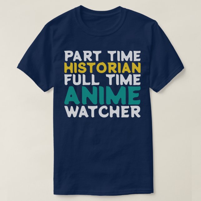 Part Time Historian Full Time  Watcher T-Shirt (Design Front)